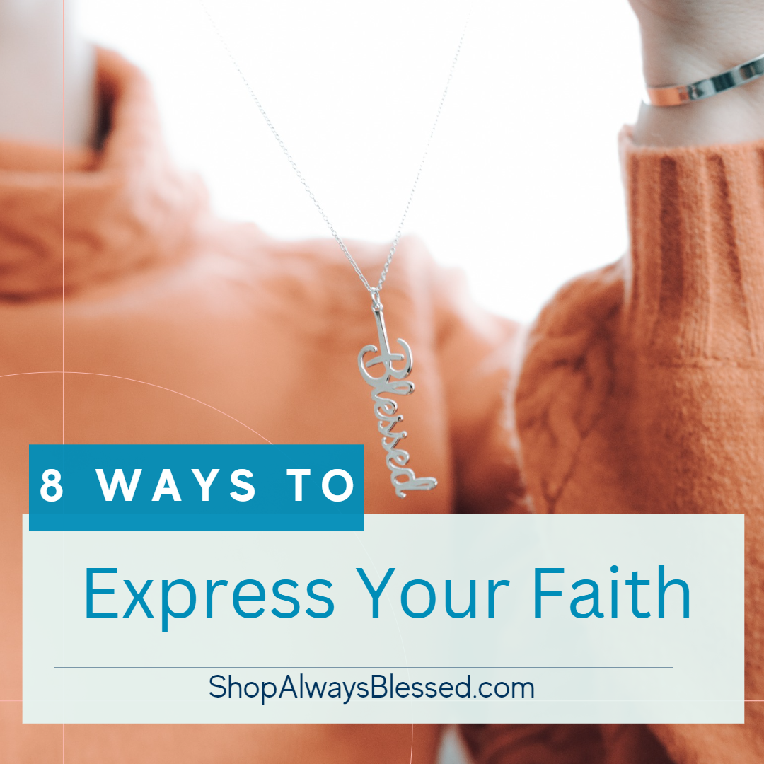 8 Ways to Express Your Faith