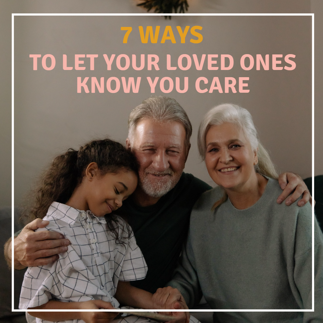 7 Ways to Let Your Loved Ones Know You Are There for Them
